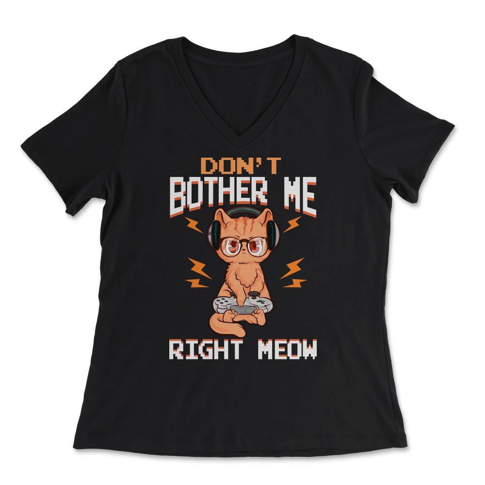 Don’t Bother Me Right Meow Gamer Kitty Design for Cat Lovers print - Women's V-Neck Tee - Black