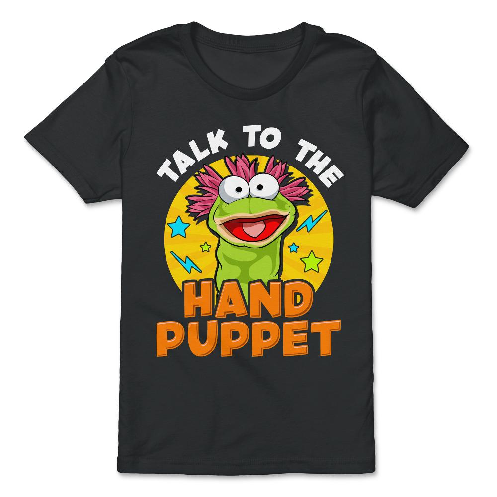 Puppeteer Talk to the Hand Puppet Funny Hilarious Gift product - Premium Youth Tee - Black