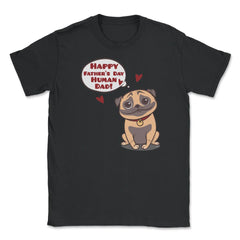 Human Dad Pug Unisex T-Shirt - Black