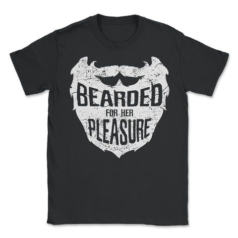 Bearded for Her Pleasure Men's Facial Hair Humor Funny Gift design - Unisex T-Shirt - Black