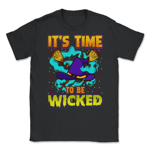 It’s time to be Wicked Halloween Witch Funny Unisex T-Shirt - Black