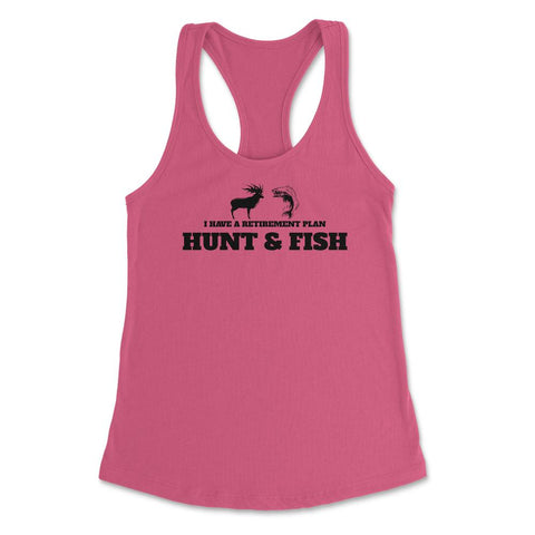 Funny I Have A Retirement Plan Hunt And Fish Fishing Hunting product - Hot Pink