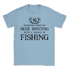 Funny Weekend Forecast Deer Hunting With A Chance Of Fishing design - Light Blue