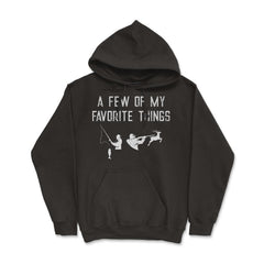 Funny Hunting And Fishing Lover A Few Of My Favorite Things print - Hoodie - Black