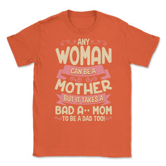 Bad-Ass Mom Cool Mother Quote for Mother's Day Gift design Unisex - Orange