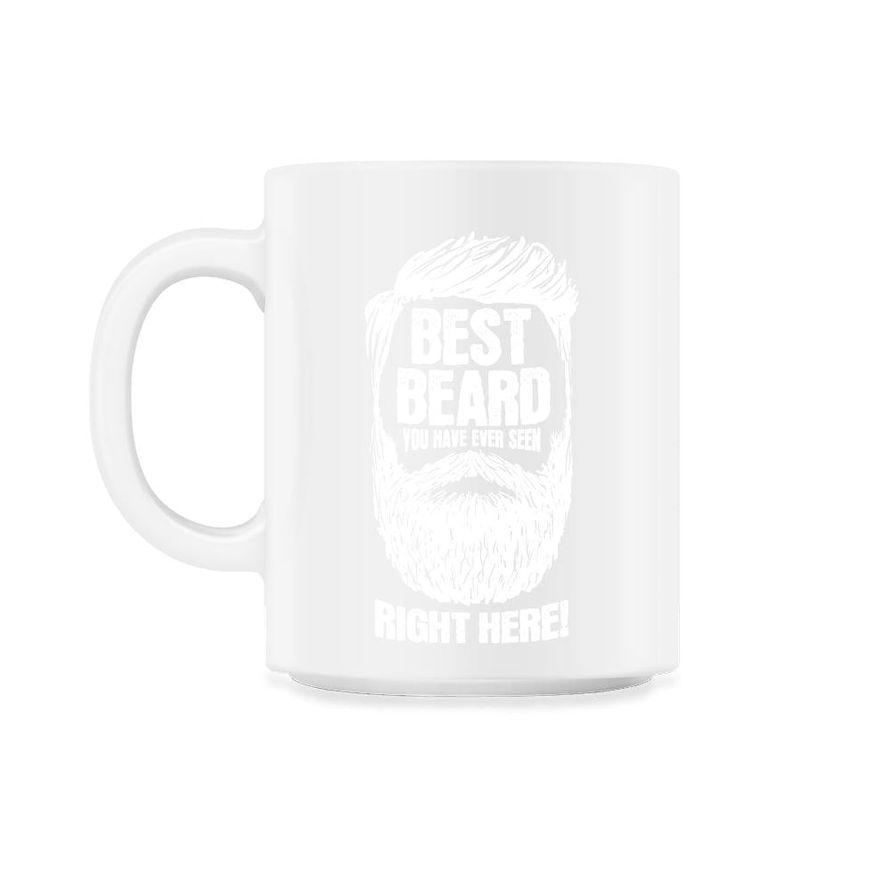 Best Beard You have Ever Seen Right Here! Meme design - 11oz Mug - White