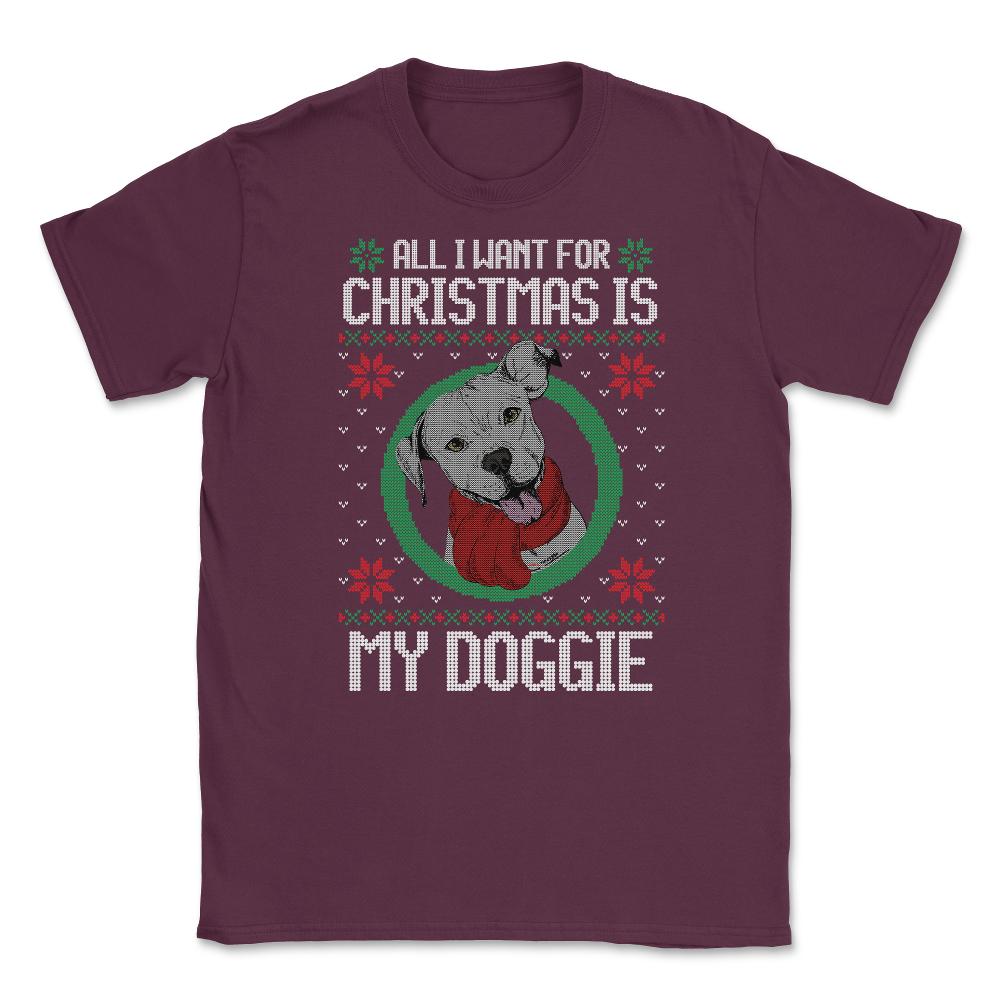 All I want for XMAS is my Doggie Funny T-Shirt Tee Gift Unisex T-Shirt - Maroon