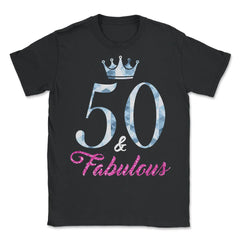 Funny 50th Birthday 50 And Fabulous Fifty Years Old product - Unisex T-Shirt - Black