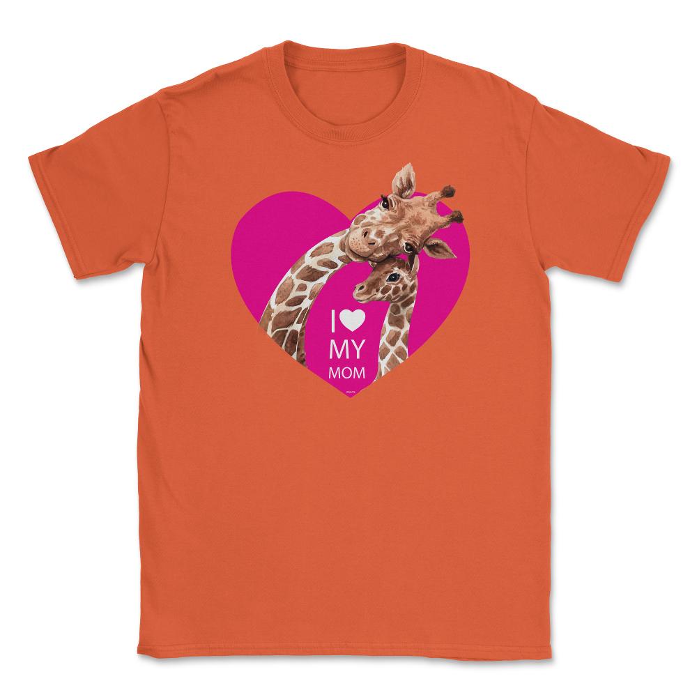 I love my mom Giraffe Unisex T-Shirt - Orange