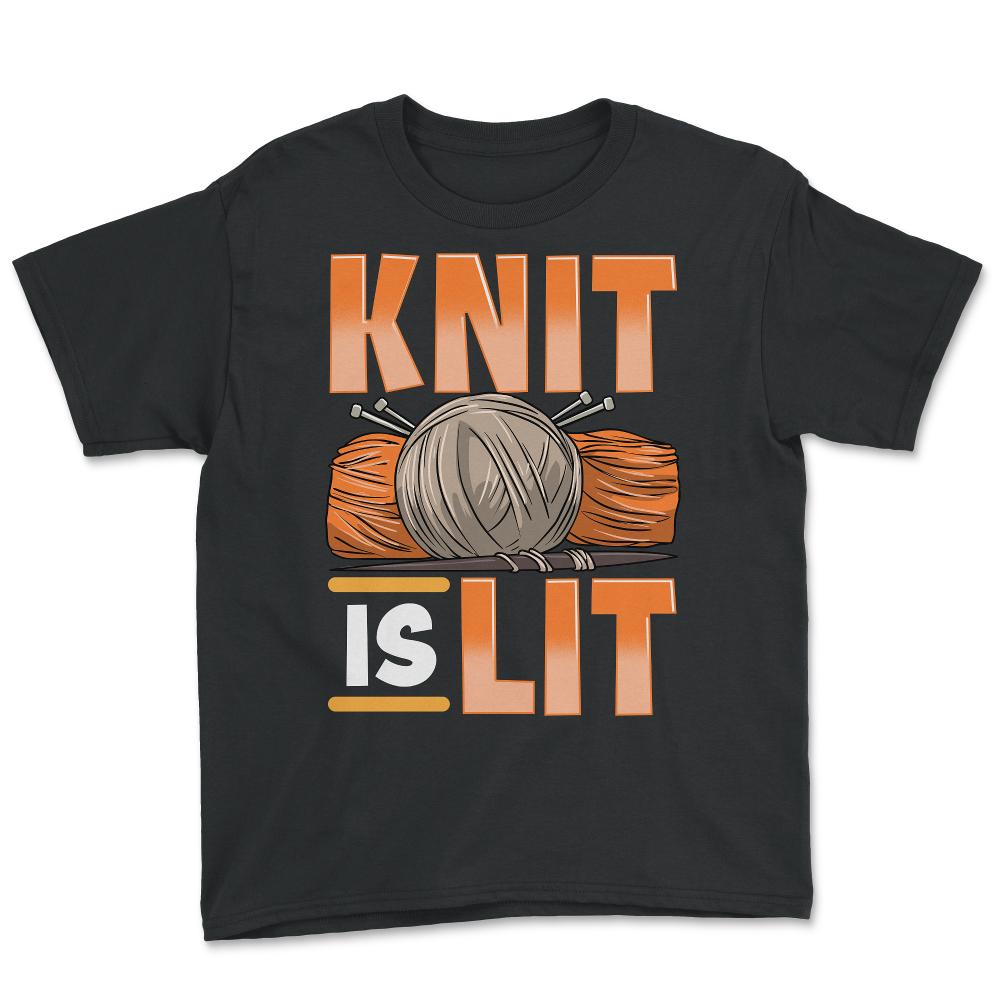 Knit Is Lit Funny Knitting Theme Meme product - Youth Tee - Black