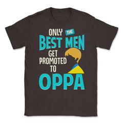 Only the Best Men are Promoted to Oppa K-Drama Funny product Unisex - Brown