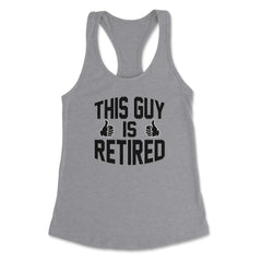 Funny This Guy Is Retired Retirement Humor Dad Grandpa product - Heather Grey