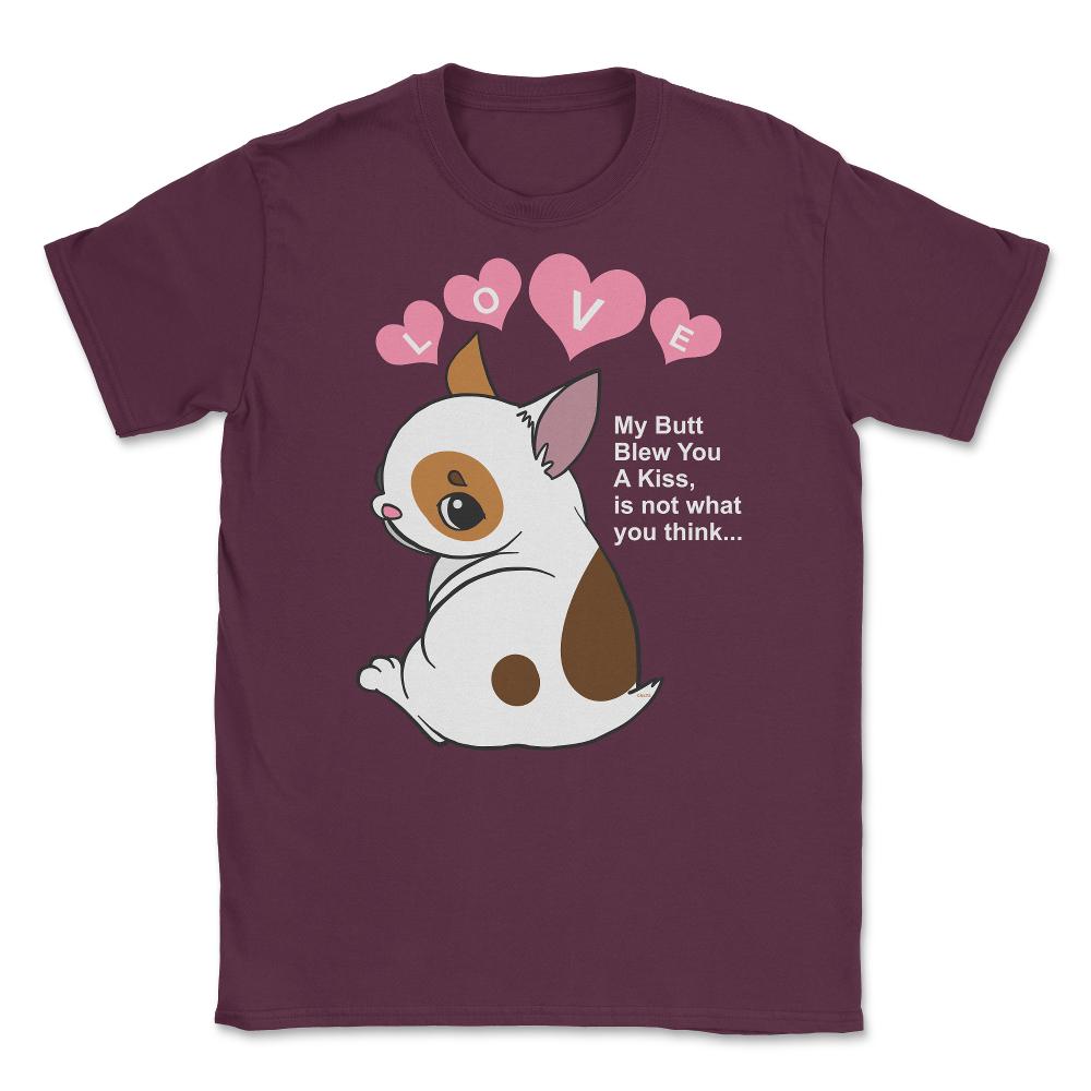 My Butt Blew You A Kiss Humor Dog Unisex T-Shirt - Maroon