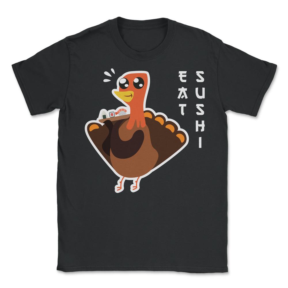 Eat Sushi Funny Thanksgiving Turkey Minimalist graphic - Unisex T-Shirt - Black