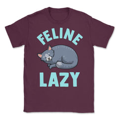 Feline Lazy Funny Cat Design for Kitty Lovers graphic Unisex T-Shirt - Maroon