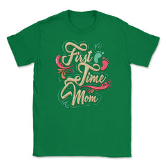 First Time Mom Unisex T-Shirt - Green