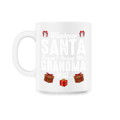 Kids Whatever Santa Doesn't Bring Me, Grandma Will Funny design - 11oz Mug - White