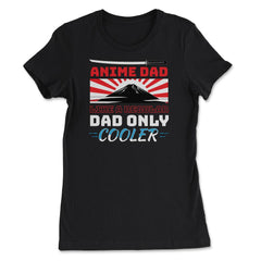 Anime Dad Like A Regular Dad Only Cooler For Anime Lovers print - Women's Tee - Black