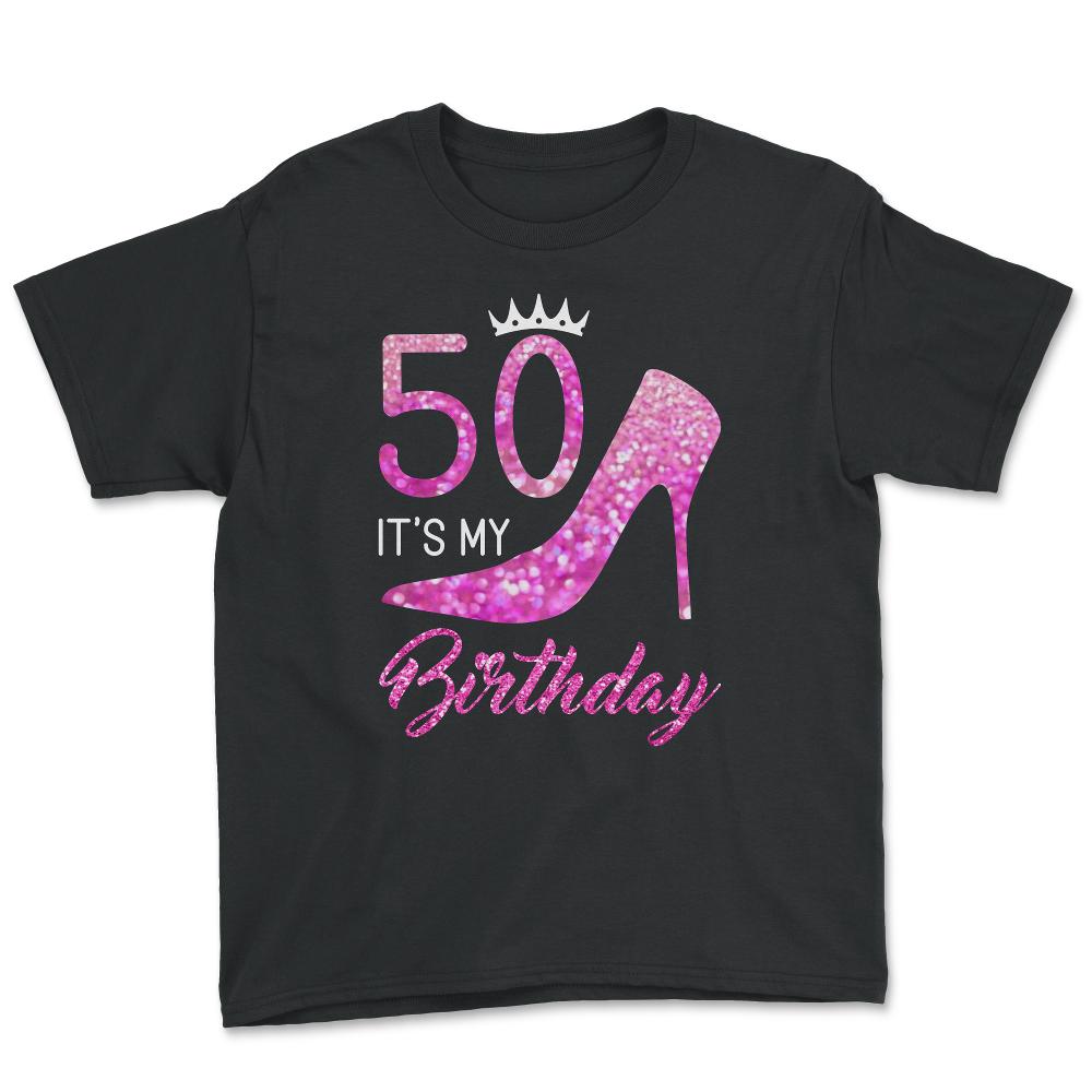 Funny 50 It's My Birthday 50th Stiletto Crown Fifty print - Youth Tee - Black