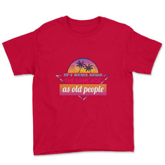 It’s Weird Being The Same Age As Old People Humor graphic Youth Tee - Red