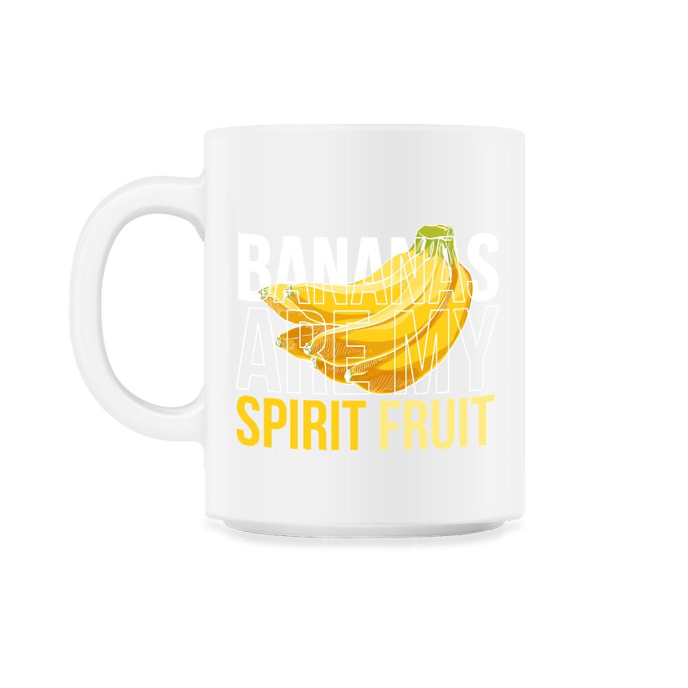 Bananas are My Spirit Fruit Funny Humor Gift print - 11oz Mug - White