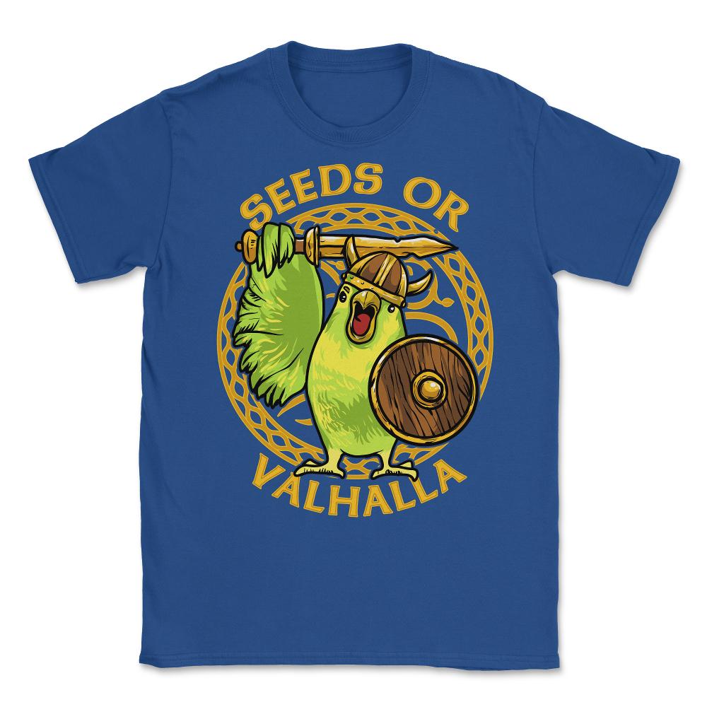 Seeds or Valhalla Viking Budgie Bird Meme Hilarious design Unisex - Royal Blue