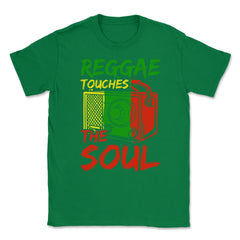 Reggae Touches The Soul Reggae & Rasta Music Lover graphic Unisex - Green