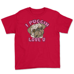 I Puggin love you Funny Humor Pug dog Gifts print Youth Tee - Red