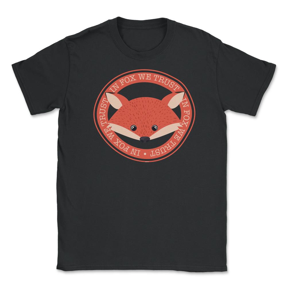 In Fox We Trust Funny Humor T-Shirt Gifts Unisex T-Shirt - Black
