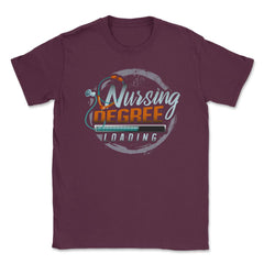 Nursing Degree Loading Funny Humor Nurse Shirt Gift Unisex T-Shirt - Maroon