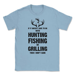 Funny If It Doesn't Have To Do With Fishing Hunting Grilling product - Light Blue