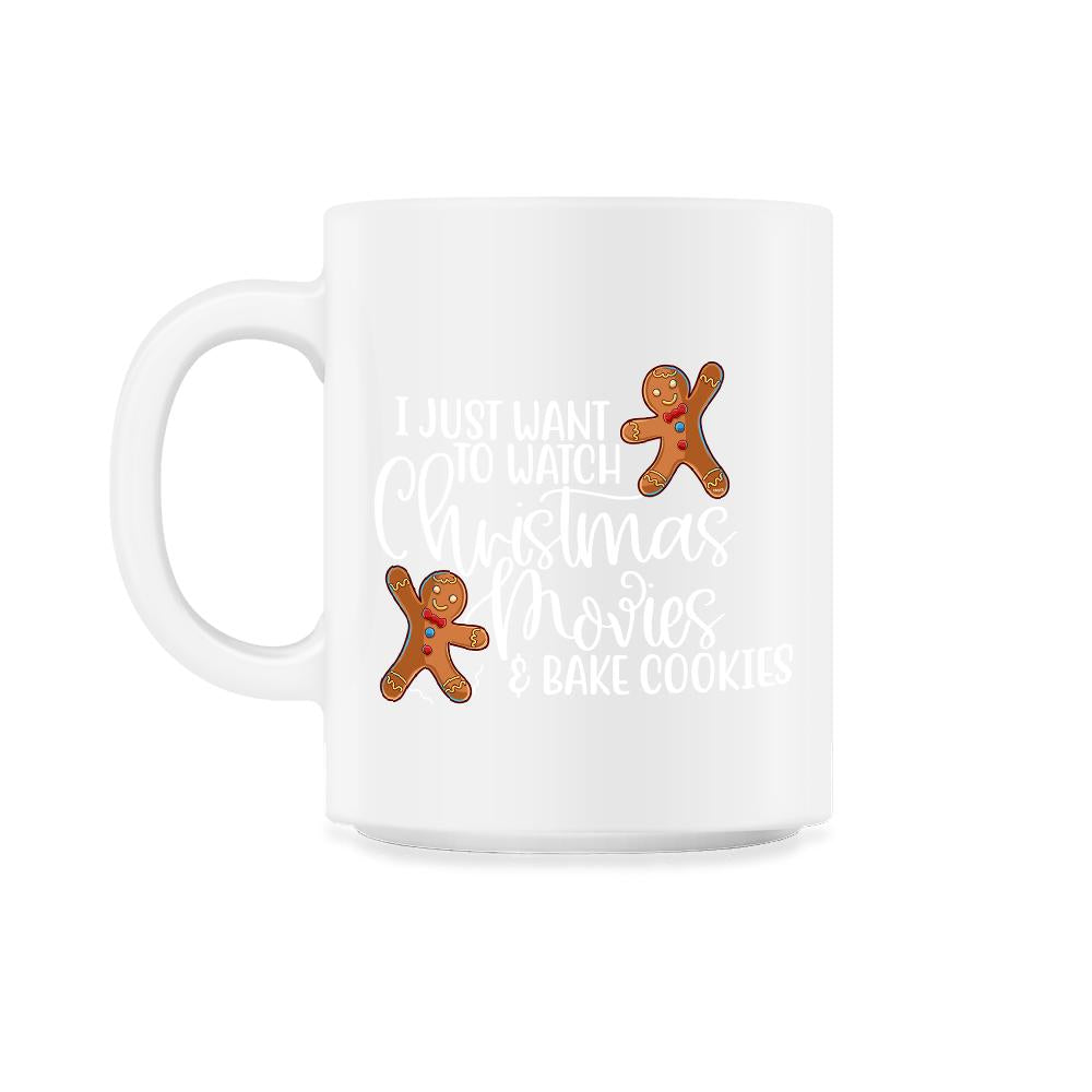 I just want to bake cookies and watch Christmas Movies Funny product - 11oz Mug - White