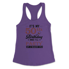 Funny It's My 50th Birthday I'll Party If I Want To Humor product - Purple