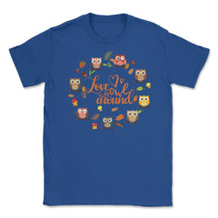 Love is Owl around Funny Humor print Tee Gifts product Unisex T-Shirt - Royal Blue