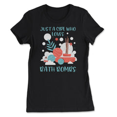 Just a Girl Who loves Bath Bombs Relaxed Women print - Women's Tee - Black