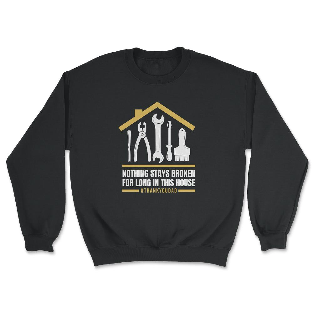 Nothing Stays Broken For Long In This House #Dad design - Unisex Sweatshirt - Black
