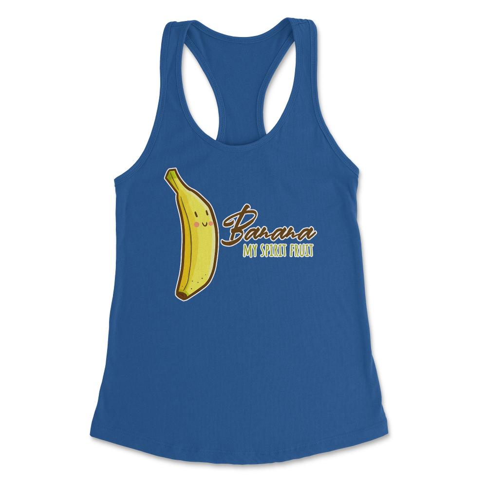 Banana is My Spirit Fruit Funny Humor Gift product Women's Racerback - Royal