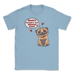 Human Dad Pug Unisex T-Shirt - Light Blue
