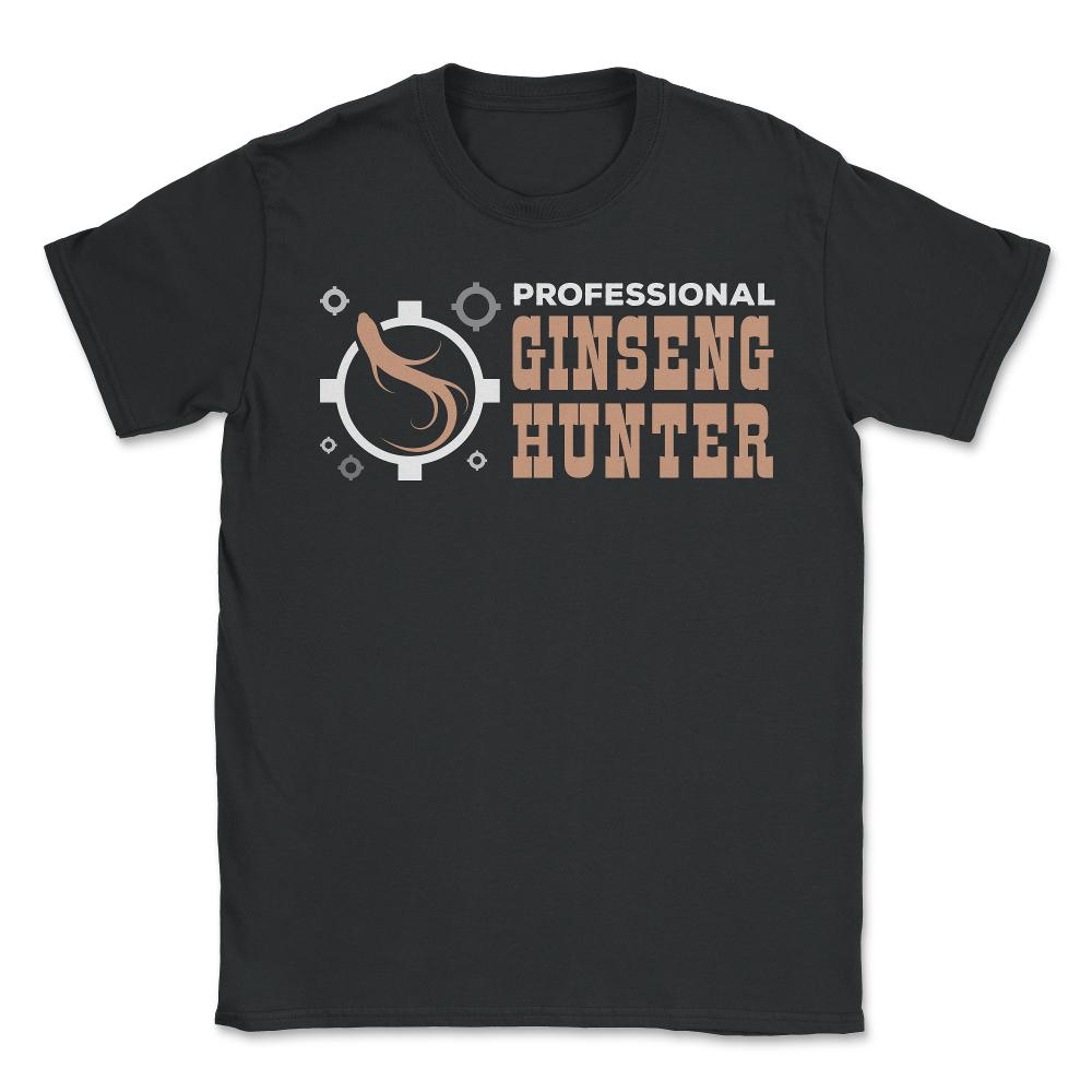 Professional Ginseng Hunter Funny Ginseng Meme graphic - Unisex T-Shirt - Black
