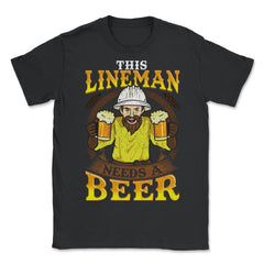 This Lineman Needs A Beer Lineworker Funny Humor Gift  design - Unisex T-Shirt - Black