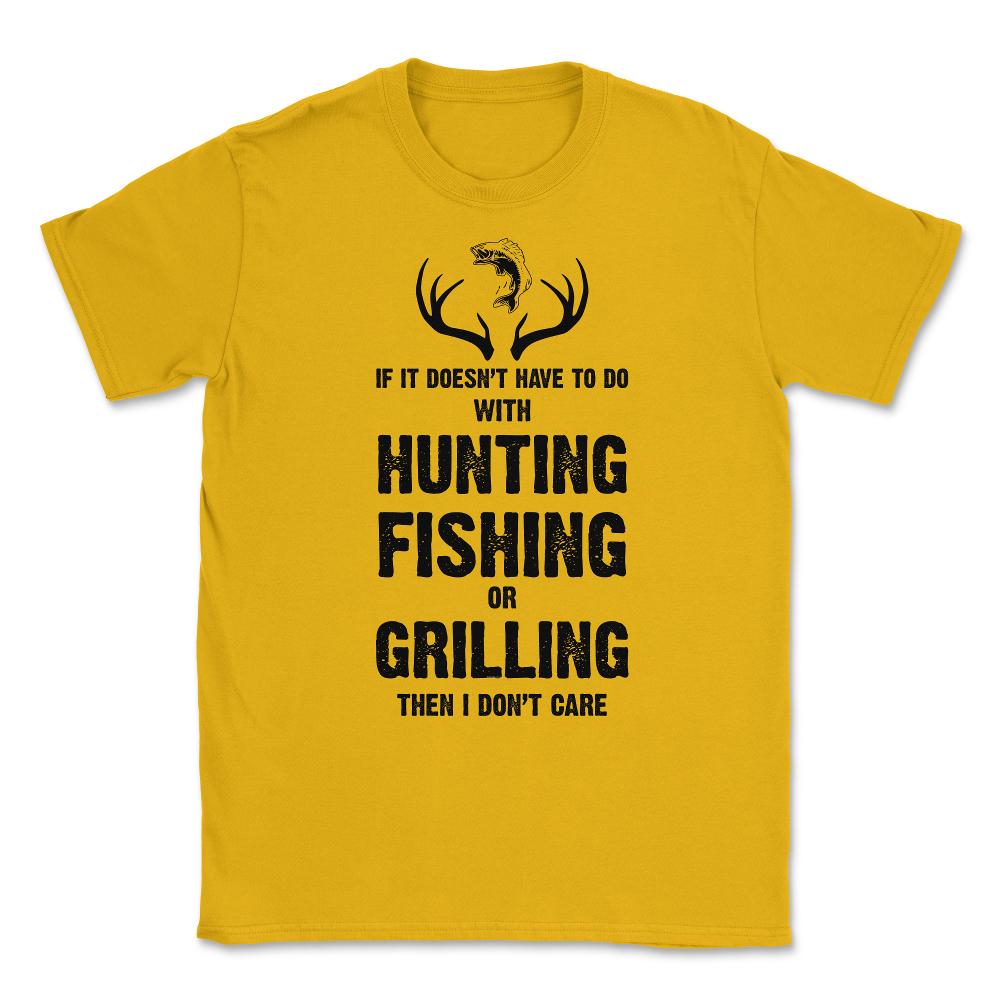 Funny If It Doesn't Have To Do With Fishing Hunting Grilling product - Gold
