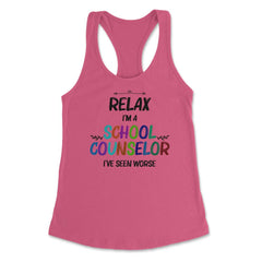 Funny Relax I'm A School Counselor I've Seen Worse Humor print - Hot Pink