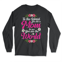 Mom You are the World to Me for Mother's Day Gift design - Long Sleeve T-Shirt - Black