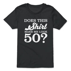 Funny 50th Birthday Does This Make Me Look 50 Years Old design - Premium Youth Tee - Black