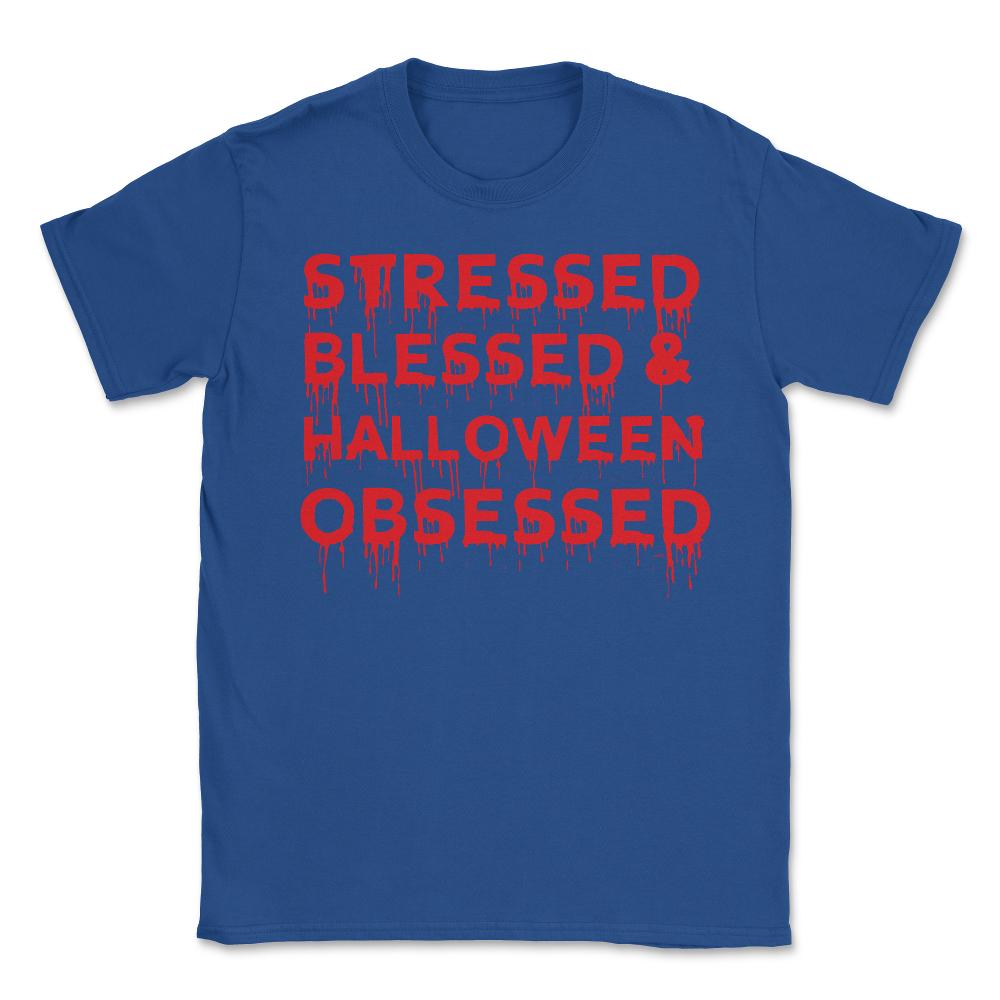 Stressed Blessed & Halloween Obsessed Bloody Humor Unisex T-Shirt - Royal Blue
