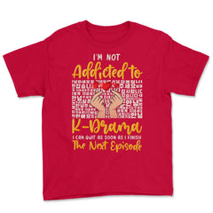 I’m Not Addicted to K Drama Funny K-Drama design Youth Tee - Red