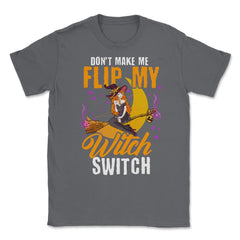 Do not Make Me Flip my Witch Switch Anime Hallowee Unisex T-Shirt - Smoke Grey