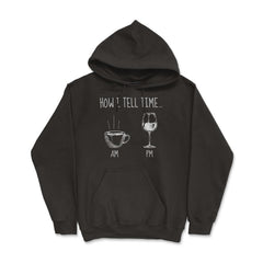 How I Tell Time Coffee or Wine Funny Design print - Hoodie - Black