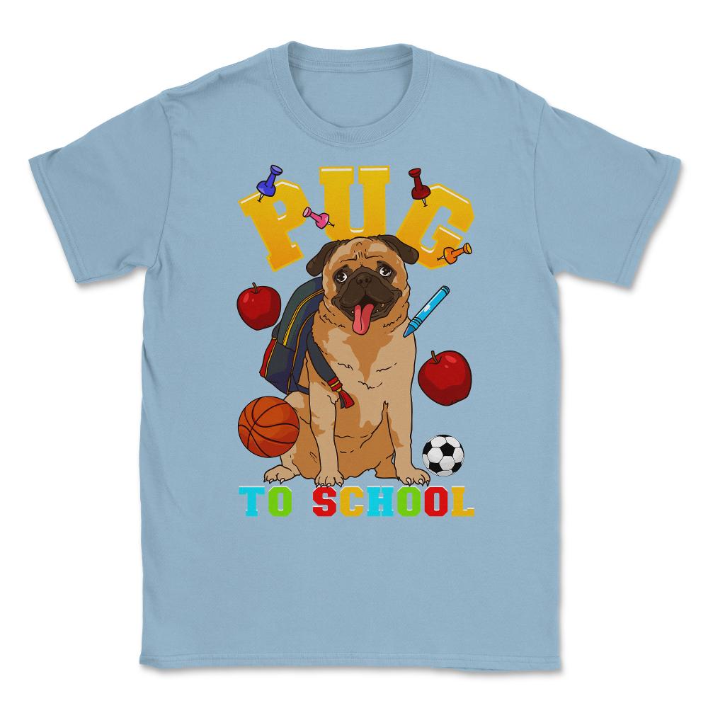 Pug To School Funny Back To School Pun Dog Lover product Unisex - Light Blue