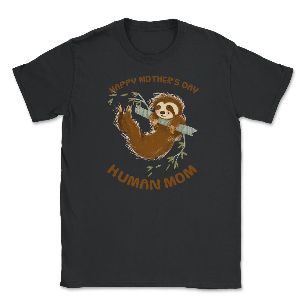 Happy Mothers Day Human Mom Swinging Sloth Unisex T-Shirt - Black